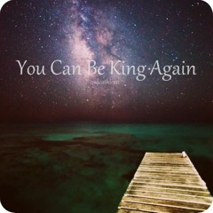 You Can Be King Again