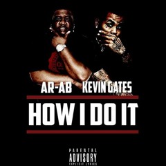AR-AB(Feat. Kevin Gates)How I Do It[Produced By @JayWhitt_Prod]  (Dirty)
