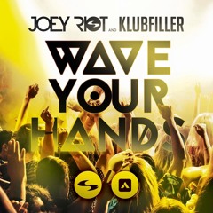 Joey Riot & Klubfiller - Wave Your Hands