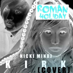 Nicki Minaj - "Roman Holiday" (KIRK COVER)