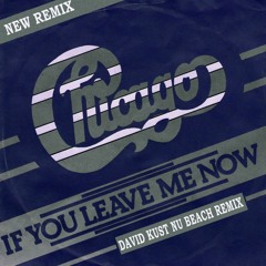 Chicago - If You Leave Me Now (David Kust Nu Beach Remix)