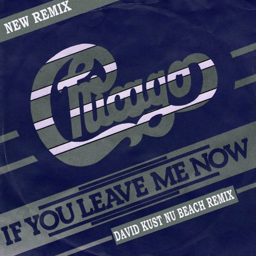 Stream Chicago - If You Leave Me Now (David Kust Nu Beach Remix) by David  Kust | Listen online for free on SoundCloud