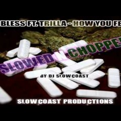 How You Feel - Bless ft. Trilla [Slowcoasted]