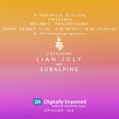 Melodic Progressions Show @ DI.FM Episode 104 - Lian July & Subalpine