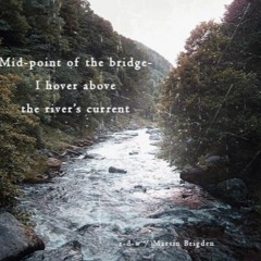 The River (NaviarHaiku122 - mid point of the bridge) Take 1