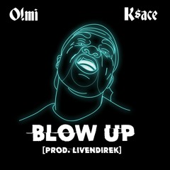 O!mi ft K$ace - Blow Up (prod. LIVENDIREK)