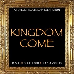 Kingdom Come Ft. Scxttie808 & Kayla Vickers