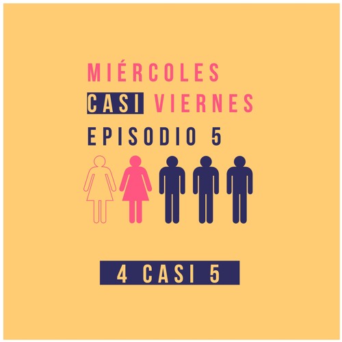 Stream episode Episodio #5 "'4 'casi' 5" by Miercoles Casi Viernes podcast  | Listen online for free on SoundCloud
