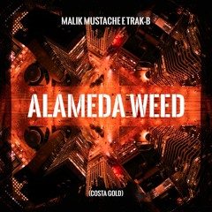 Malik Mustache & Trak - B - Alameda Weed (COSTA GOLD)**FREE DOWNLOAD**