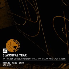 Classical Trax On NTS #005 w/ Split Saber, Kush Jones, Habibiboi, Ida Dillan