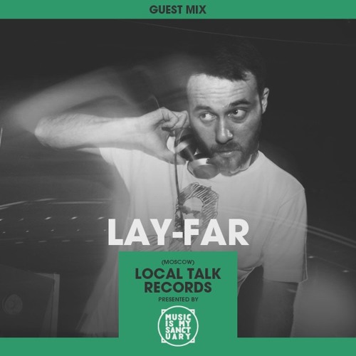 MIMS Guest Mix: LAY-FAR (Moscow, Local Talk Records)