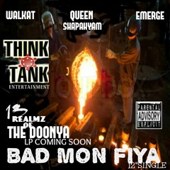 BAD MON FIYA BY THINK TANK ENTERTAINMENT FEAT. WALKAT / QUEEN & EMERGE
