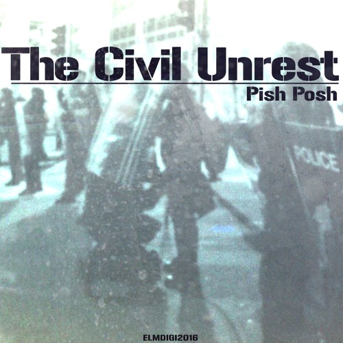 Pish Posh- The Civil Unrest