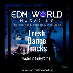 EDM World Mag's Fresh Dance Tracks Playlist #16