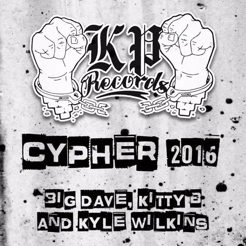 THE KP CYPHER Big Dave Kyle Wilkins Kitty B