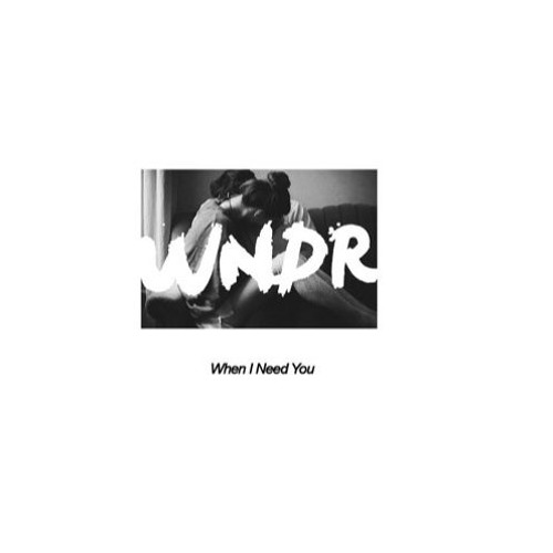 WNDR - When I Need You