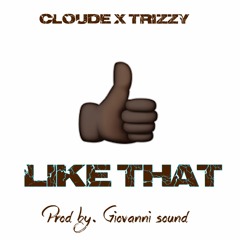 Like That [CLOUDE x TRIZZY] (Prod. By Giovanni Sound)