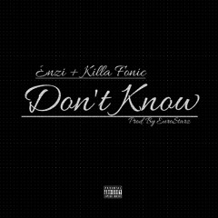 Enzi + Killa Fonic - Dont Know(Prod. By EuroStarz)