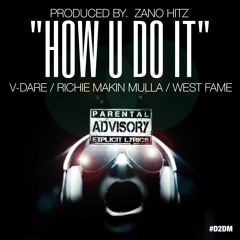 HOW U DO IT (Ft. West Fame & Richie Makin Mulla)