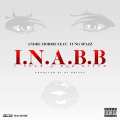 Andre Morris ft. Yung Spazz - INABB (Prod. by DJ Drizzy)