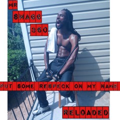 PUT SOME RESPECT ON MY NAME RELOADED - MR SWAGG 360