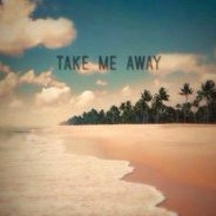 Take Me Away