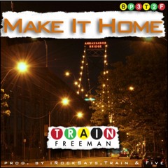 Make It Home (Produced By iRockSays, Train & Five)