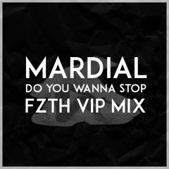 Mardial - Do You Wanna Stop (FZTH VIP MIX)