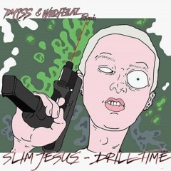 Slim Jesus - Drill Time (T-Mass & Wildfellaz Remix)