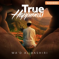 True Happiness ┇ Beautiful Nasheed ┇ Wa'd Al Bashiri ┇ TDR Production ┇