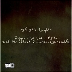 "If It's Alright" - Trigga, So Low, Mystic