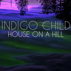 House On A Hill - Indigo Child