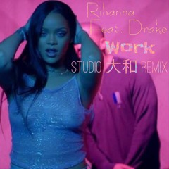 Work (Studio 大和 Remix) Feat. Drake