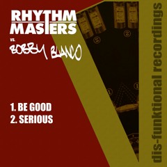 Rhythm Masters vs Bobby Blanco - Be Good (Soundcloud Edit)