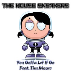 The House Sneakers - You Gotta Let It Go feat. Tim Moore "Extended Club Mix" (Produced by Quickmix)