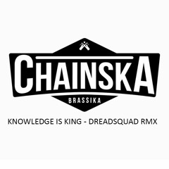 Chainska Brassika - Knowledge Is King (Dreadsquad Rmx)