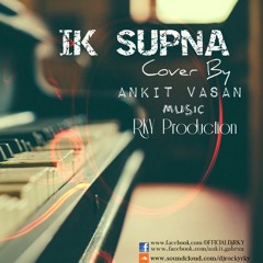 ik supna cover by Ankit Vasan & Dj Rky