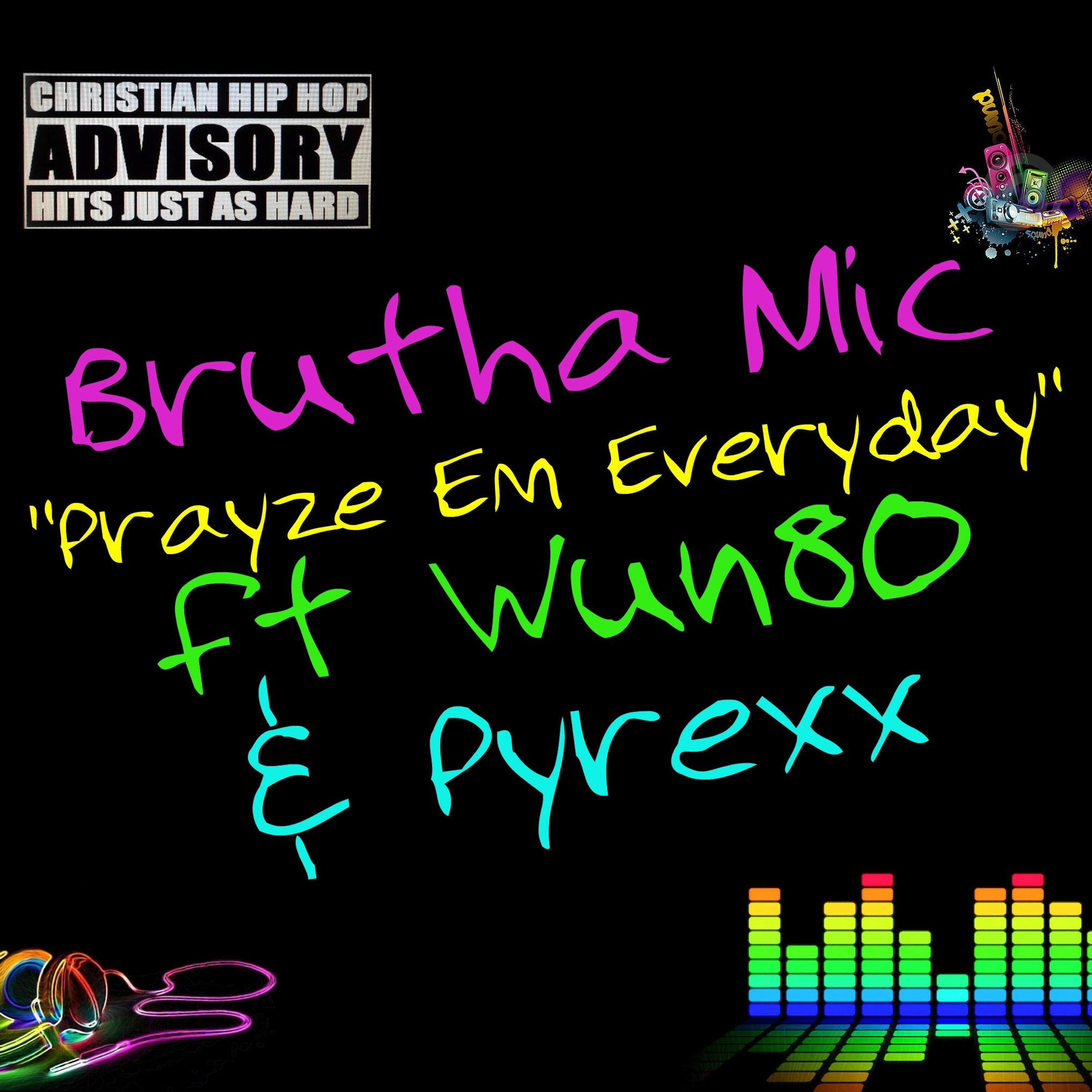 FREE DOWNLOAD - Brutha Mic - Prayze Em Everyday ft Wun80 & Pyrexx (@ChristianRapz) episode artwork