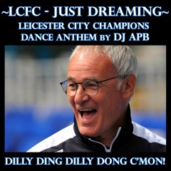LCFC - Just Dreaming by DJ APB -  Leicester City Champions Dance Anthem! 2015/2016