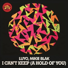 Luyo, Mikie Blak - I Cant Keep (A Hold Of You) (Bonna's State Of Mind Dub)