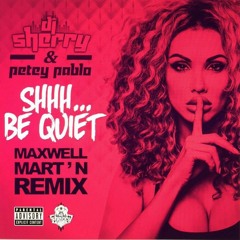 Dj Sherry & Petey Pablo - SHHH... Be Quiet (Maxwell Mart'n Remix)