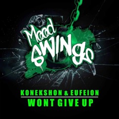 Konekshon & Eufeion - Won't Give Up - (Mood Swings) - OUT NOW!!!