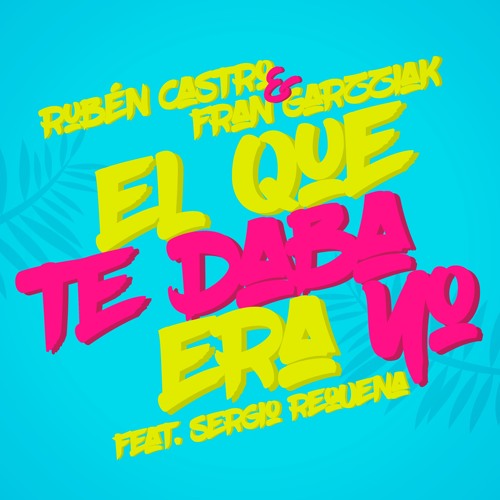 Rubén Castro & Fran Garzziak - El Que Te Daba Era Yo (Feat. Sergio Requena) [TEASER]