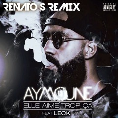 Dj Aymoune ft. L.E.C.K. - Elle aime trop ça (RENATO S Remix 2K16)
