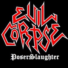 Evil Corpse - Poserslaughter