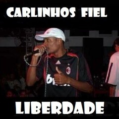 MC CARLINHOS FIEL - LIBERDADE