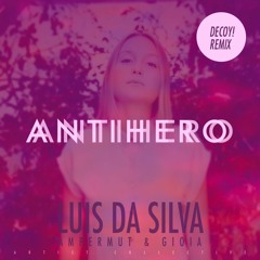 Luis Da Silva & Ampermut feat. Gioia - Antihero (Decoy! Remix) [Free DL]