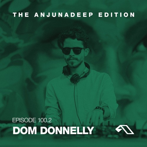 The Anjunadeep Edition 100 (Part Two) with Dom Donnelly - Live From London