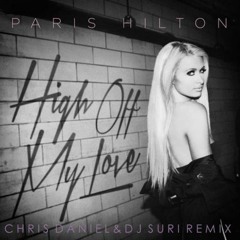 Paris Hilton - High Off My (Chris Daniel & DJ Suri Remix) OFFICIAL #3 Billboard