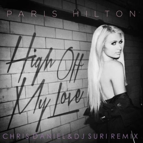 Paris Hilton - High Off My (Chris Daniel & DJ Suri Remix) OFFICIAL #3 Billboard
